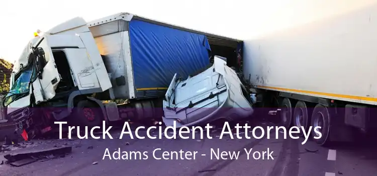 Truck Accident Attorneys Adams Center - New York