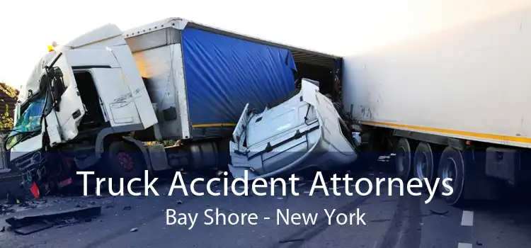 Truck Accident Attorneys Bay Shore - New York