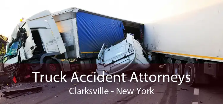 Truck Accident Attorneys Clarksville - New York