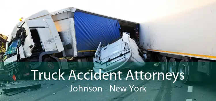Truck Accident Attorneys Johnson - New York