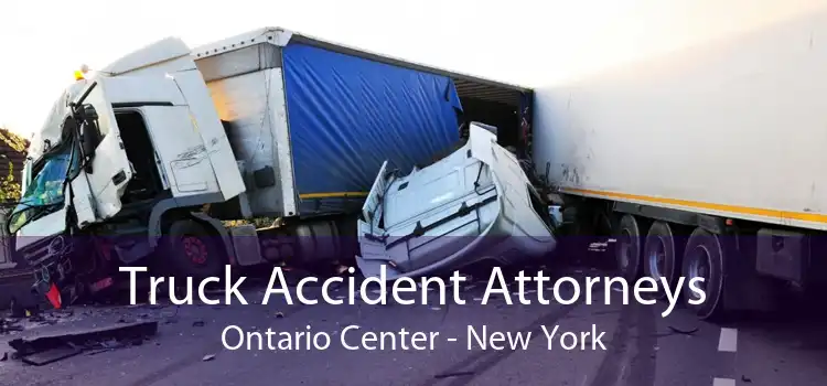 Truck Accident Attorneys Ontario Center - New York