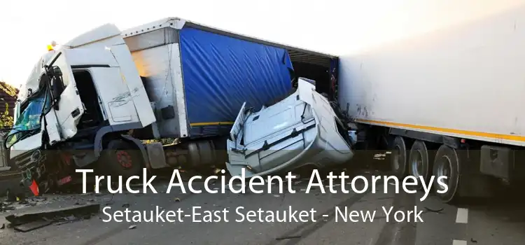 Truck Accident Attorneys Setauket-East Setauket - New York