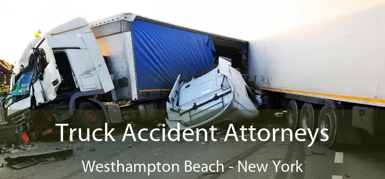 Truck Accident Attorneys Westhampton Beach - New York